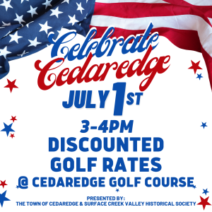Celebrate Cedaredge Discounted Golf Rates 3-4pm July 1st. Presented by The Town of Cedaredge & Surface Creek Valley Historical Society.